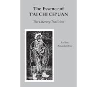 The Essence of T'ai Chi Ch'uan: The Literary Tradition