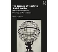The Essence of Teaching Social Studies: Methods for Secondary and Elementary Teacher Candidates
