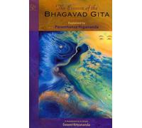 The Essence of the Bhagavad Gita: Explained by Paramahansa Yogananda as Remembered by His Disciple Swami Kriyananda