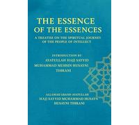 THE ESSENCE OF THE ESSENCES: A Theological and Spiritual Exposition on the Ascendant Journey of the People of Intellect