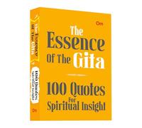 The Essence of the Gita: 100 Quotes for Spiritual Insight