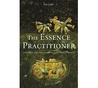 The Essence Practitioner: Choosing and using flower and other essences