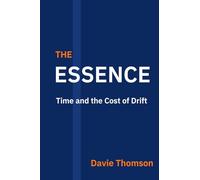 The Essence: Time and the Cost of Drift (The Timeline Series)