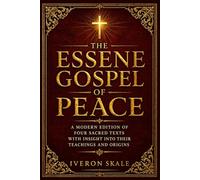 The Essene Gospel of Peace: A Modern Edition of Four Sacred Texts with Insight into Their Teachings and Origins
