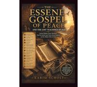 THE ESSENE GOSPELOF PEACE AND THE LOST TEACHINGS OF JESUS: Ancient Wisdom, Desert Mysticism, Dead Sea Scrolls, Inner Purity, Sacred Simplicity, and the Hidden Path of Christ