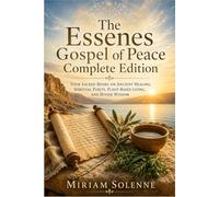 The Essenes Gospel of Peace Complete Edition: Four Sacred Books on Ancient Healing, Spiritual Purity, Plant-Based Living, and Divine Wisdom