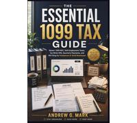 THE ESSENTIAL 1099 TAX GUIDE: Master 1099-NEC, Self-employment Taxes, Tax Write-Offs, Quarterly Payments, and IRS Filing for Freelancers & Small Businesses