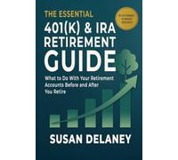 The Essential 401(k) & IRA Retirement Guide: What to Do With Your Retirement Accounts Before and After You Retire: Avoid Costly Mistakes, Reduce ... Decisions: 1 (The Essential Retirement Guide)