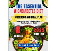 The Essential A1C/Diabetes Diet Cookbook and Meal Plan: Daily Recipes to Keep You Feeling Your Best (Dr. Sarah’s Whole Family Wellness Cookbook Series)