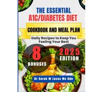 The Essential A1C/Diabetes Diet Cookbook and Meal Plan: Daily Recipes to Keep You Feeling Your Best (Dr. Sarah’s Whole Family Wellness Cookbook Series)