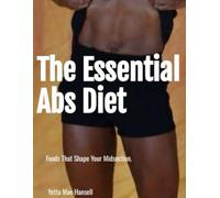 The Essential Abs Diet: Foods That Shape Your Midsection (The Weight Loss Wisdom Series)