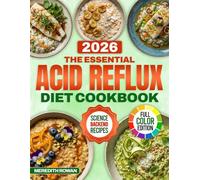 The Essential Acid Reflux Diet Cookbook: Gentle & Low-Acid Meals Designed to Reduce GERD Triggers and Ease Everyday Heartburn Discomfort | For Anyone Who Dreads How They’ll Feel After Eating