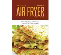 The Essential Air Fryer Cookbook 2021: 50 Healthy, Easy to Make and Delicious Air Fryer Recipes