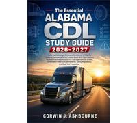 The Essential Alabama CDL Study Guide 2026-2027: Build the Knowledge, Skills, and Confidence to Pass the Alabama Commercial Driver License Exam With Clear Lessons, Realistic Practice Questions, Pre-