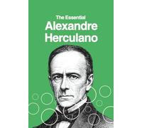 The Essential Alexandre Herculano: Six Classic Texts in One