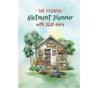 The Essential Allotment Planner with 2026 Diary: An Indispensable Journal for Allotment Holders and Vegetable Growers