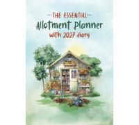 The Essential Allotment Planner with 2027 Diary: An Indispensable Journal for Allotment Holders and Vegetable Gardeners