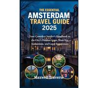 The Essential Amsterdam Travel Guide 2025: Your Complete Insider's Handbook to the City's Hidden Gems, Must-See Attractions, and Local Experiences