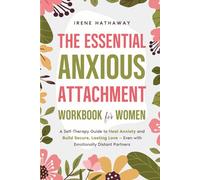 The Essential Anxious Attachment Workbook for Women: A Self-Therapy Guide to Heal Anxiety and Build Secure, Lasting Love - Even with Emotionally Distant Partners (A Woman's Path to Healing)