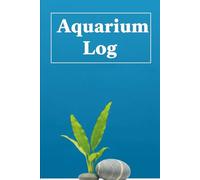 The Essential Aquarium Log Book: Your 160-Page Guide to Tracking Water Parameters, Maintenance & Fish Health