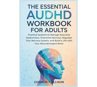 The Essential AuDHD Workbook For Adults: Practical Systems to Manage Executive Dysfunction, Overcome Burnout, Regulate Your Nervous System, and Build a Life with Your Neurodivergent Brain