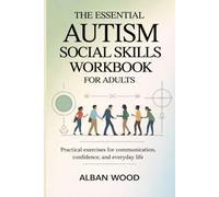 The Essential Autism Social Skills Workbook for Adults: Practical Exercises for Communication, Confidence, and Everyday Life