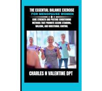 The Essential Balance Exercise For Menopause Women: Core strength and posture conditioning methods that promote secure standing, walking, and ... N. Valentine DPT Fitness Routine Series)