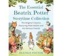 The Essential Beatrix Potter Storytime Collection: The Original Classics Featuring Peter Rabbit and His Famous Friends (Children's Classic Collections)