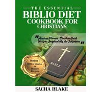 The Essential Biblio Diet Cookbook For Christians: Ancient flavours, timeless faith - recipes inspired by the scriptures