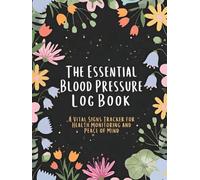 The Essential Blood Pressure Log Book: a Vital Signs Tracker for Health Monitoring and Peace of Mind: Monitor Vital Signs Daily to Improve Cardiovascular Health and Wellness (100 Pages Hardcover)
