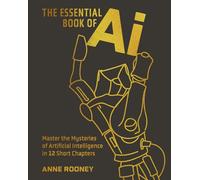 The Essential Book of AI: Master the Mysteries of Artificial Intelligence in 12 Short Chapters (Arcturus Concepts)