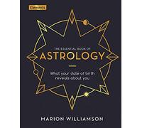 The Essential Book of Astrology: What Your Date of Birth Reveals about You (Elements)