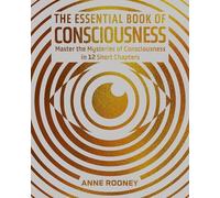 The Essential Book of Consciousness: Master the Mysteries of Consciousness in 12 Short Chapters (Arcturus Concepts)