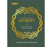The Essential Book of Druidry: Connect with the Spirit of Nature (Elements)