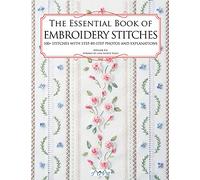 The Essential Book of Embroidery Stitches: Beautiful Hand Embroidery Stitches: 100+ Stitches with Step-by-Step Photos and Explanations