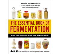 The Essential Book of Fermentation: Great Taste and Good Health with Probiotic Foods