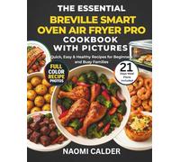 The Essential Breville Smart Oven Air Fryer Pro Cookbook with Pictures: Quick, Easy & Healthy Recipes for Beginners and Busy Families