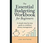 The Essential Budgeting Workbook for Beginners: A Simple Step-by-Step Guide to Confident Money Management