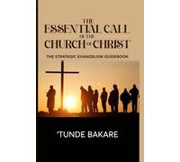 THE ESSENTIAL CALL OF THE CHURCH OF CHRIST: THE STRATEGIC EVANGELISM GUIDEBOOK