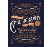 The Essential Calligraphy & Lettering Reference Book: A Comprehensive Guide to Mastering Blackletter, Script Alphabets, Flourishes, and Ornamental ... and Calligraphy Series by Vault Editions)