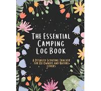 The Essential Camping Log Book: a Detailed Scouting Tracker for Rv Owners and Nature Lovers: Record Every Campsite, Trail Experience, and Great Outdoor Adventure (100 Pages Hardcover)