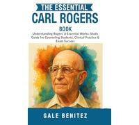 The Essential Carl Rogers Book: Understanding Rogers' 8 Essential Works: Study Guide for Counseling Students, Clinical Practice & Exam Success