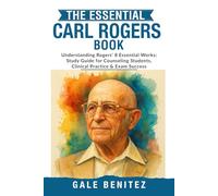The Essential Carl Rogers Book: Understanding Rogers' 8 Essential Works: Study Guide for Counseling Students, Clinical Practice & Exam Success