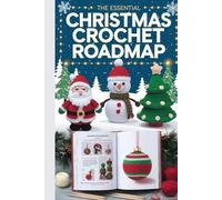 The Essential Christmas Crochet Roadmap: 24 Effortless Amigurumi Patterns for Easy Handmade Ornaments and Everyday Holiday Fun