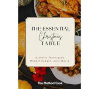 The Essential Christmas Table: Michelin Techniques. Modest Budget. Zero Waste.