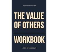 The Essential Clarity You Get from The Value of Others Workbook: How to Execute Orion Taraban’s Method for Gaining Leverage, Exposing Illusions, and Winning Strategic Power in Relationships