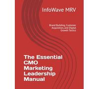 The Essential CMO Marketing Leadership Manual: Brand Building, Customer Acquisition, and Digital Growth Tactics (Executive Leadership Handbook Series)