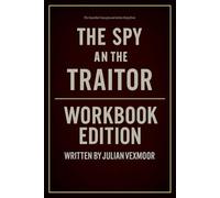 The Essential Concepts and Action Steps from The Spy and the Traitor Workbook Edition: How to Enforce Ben Macintyre’s Teachings in a World That Tests You Daily