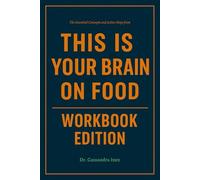 The Essential Concepts and Action Steps from This Is Your Brain on Food Workbook Edition: How to Ruthlessly Apply Uma Naidoo’s Book in Real Life