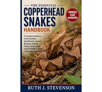 THE ESSENTIAL COPPERHEAD SNAKES HANDBOOK: A Complete Guide to Understanding Identification, Venom, Behavior, Habitat, Safety, Conservation, and the Hidden Life of a Misunderstood Snake